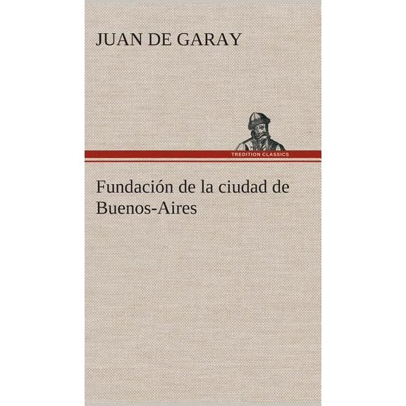 Fundación de la ciudad de Buenos-Aires (Hardcover)