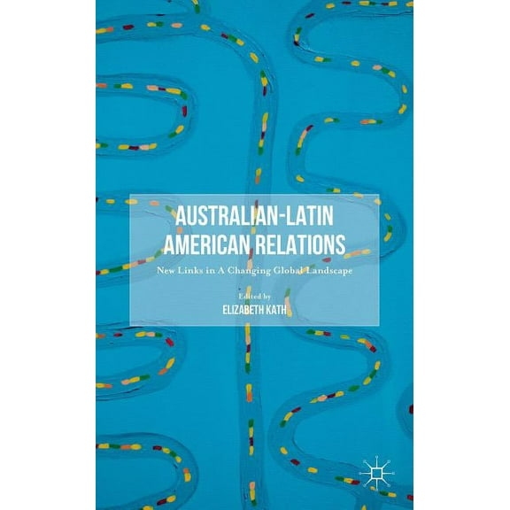 Australian-Latin American Relations: New Links in a Changing Global Landscape, (Hardcover)