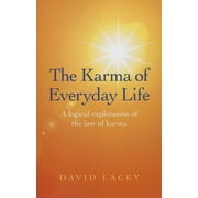 The Karma of Everyday Life : A Logical Exploration Of The Law Of Karma (Paperback)