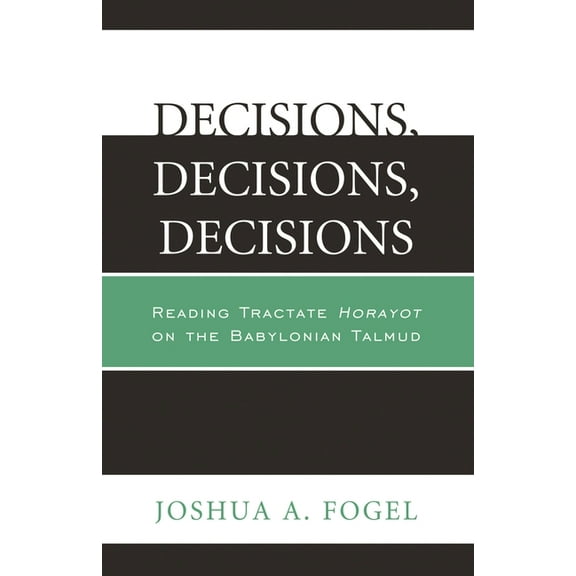 Decisions, Decisions, Decisions: Reading Tractate Horayot of the Babylonian Talmud, (Paperback)