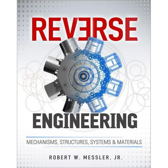 Reverse Engineering: Mechanisms, Structures, Systems & Materials, (Hardcover)