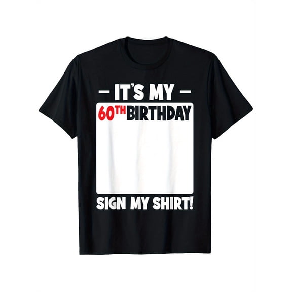 It'S My 60th Birthday 60 Years Old Birthday Party Sign My T-Shirt