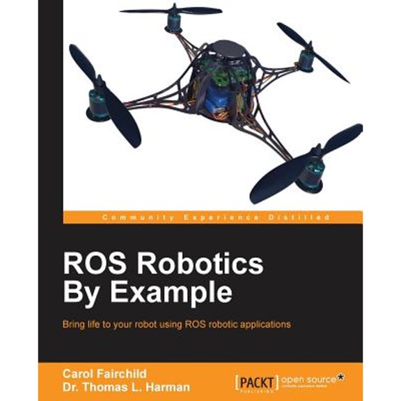 Pre-Owned ROS Robotics By Example: Bring life to your robot using ROS robotic applications (Paperback) by Carol Fairchild, Dr. Thomas L. Harman