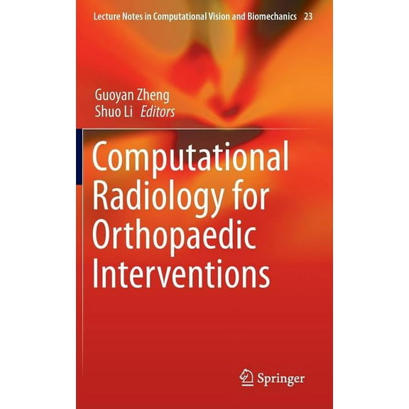 Lecture Notes in Computational Vision an Computational Radiology for Orthopaedic Interventions, Book 23, (Hardcover)