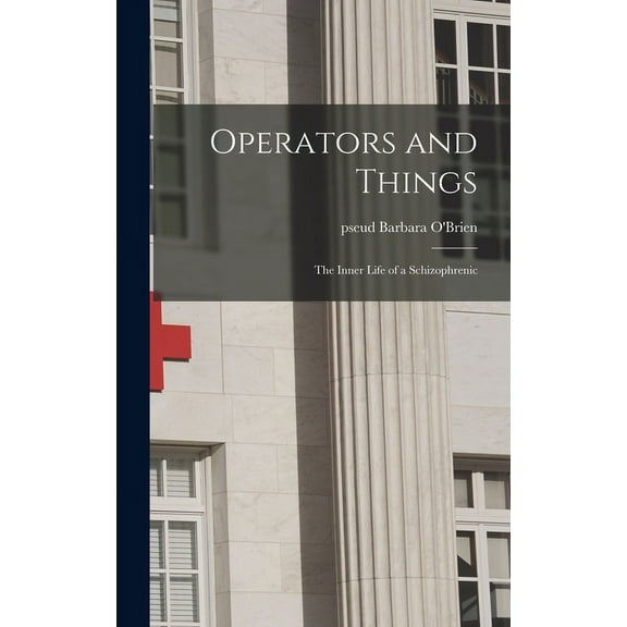 Operators and Things: the Inner Life of a Schizophrenic, (Hardcover)