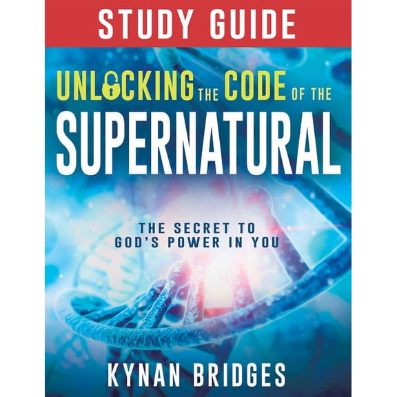 Unlocking the Code of the Supernatural Study Guide : The Secret to God’s Power in You (Paperback)