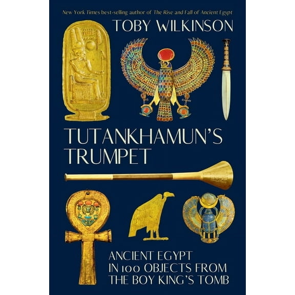 Tutankhamun's Trumpet: Ancient Egypt in 100 Objects from the Boy-King's Tomb, (Paperback)