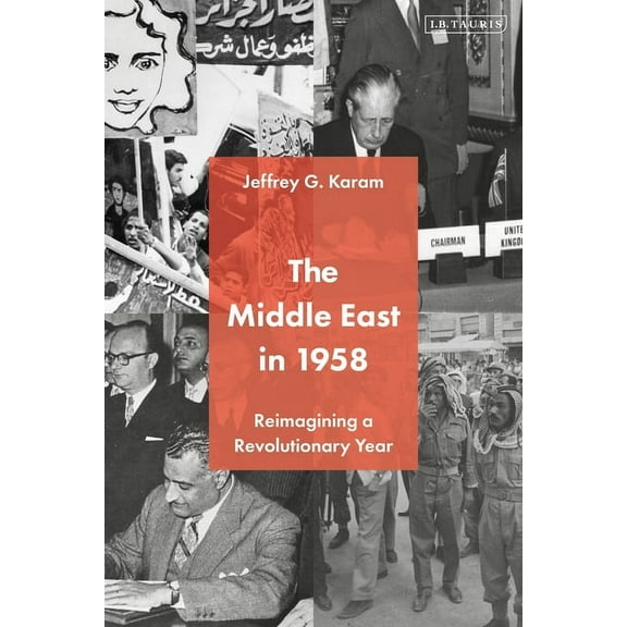 The Middle East in 1958: Reimagining a Revolutionary Year, (Hardcover)