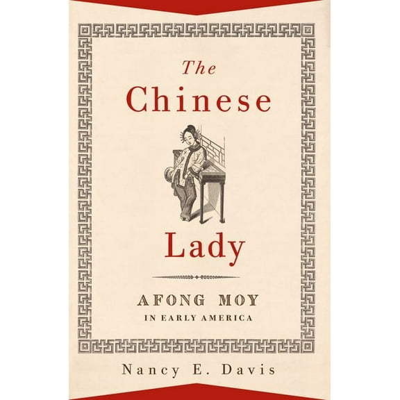 The Chinese Lady: Afong Moy in Early America, (Paperback)