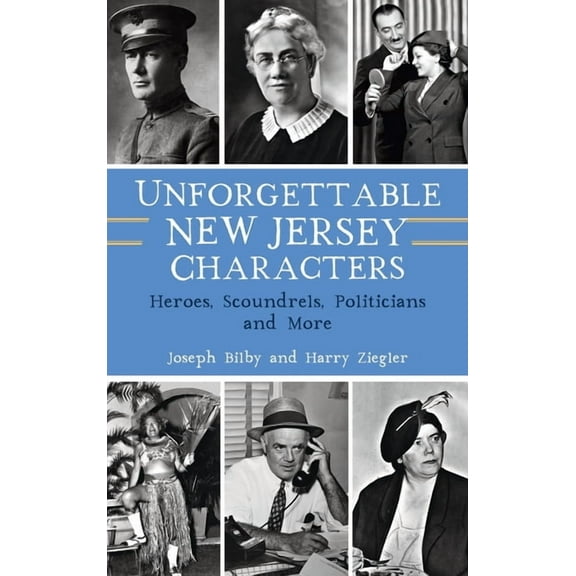 Unforgettable New Jersey Characters: Heroes, Scoundrels, Politicians and More (Hardcover)