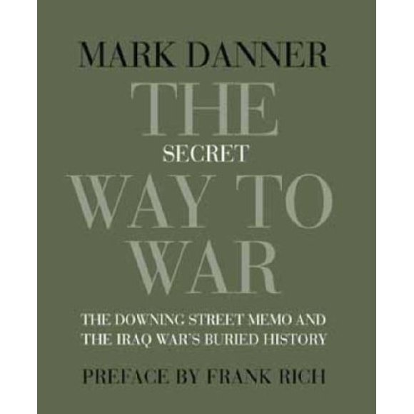 Pre-Owned The Secret Way to War : The Downing Street Memo and the Iraq War's Buried History 9781590172070