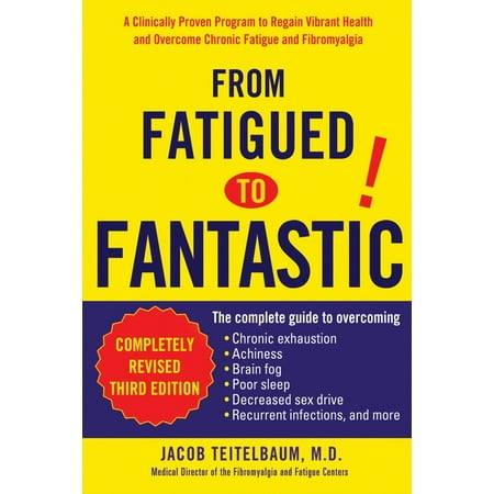From Fatigued to Fantastic! : A Clinically Proven Program to Regain Vibrant Health and Overcome Chronic Fatigue and
