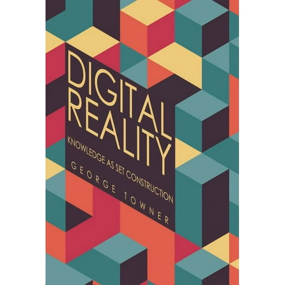 Digital Reality: Knowledge as Set Construction (Hardcover)