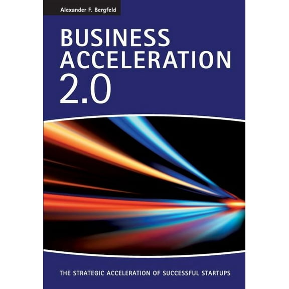 Business Acceleration 2.0: The strategic acceleration of successful startups, (Paperback)