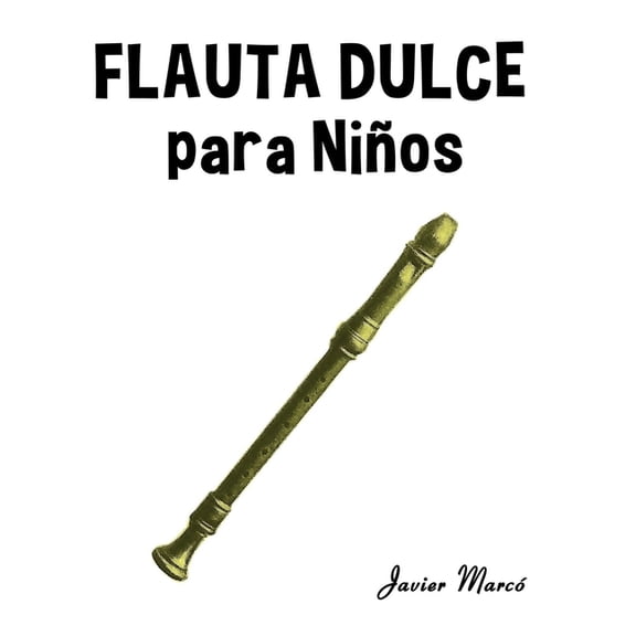 Partituras Para NiÃ±os Flauta Dulce para NiÃ±os: MÃºsica ClÃ¡sica, Villancicos de Navidad, Canciones Infantiles, Tradicionales y FolclÃ³ricas!, (Paperback)