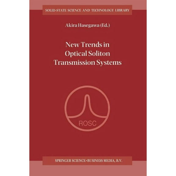 Solid-State Science and Technology Libra New Trends in Optical Soliton Transmission Systems: Proceedings of the Symposium Held in Kyoto, Japan, 18-21 November 19, Book 5, (Paperback)
