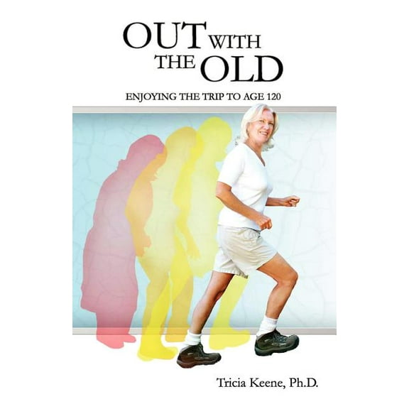 Out with the Old : Enjoying the Trip to Age 120