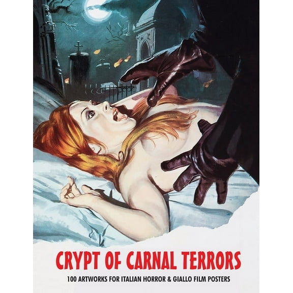 Crypt of Carnal Terrors: 100 Artworks for Italian Horror & Giallo Film Posters, (Paperback)