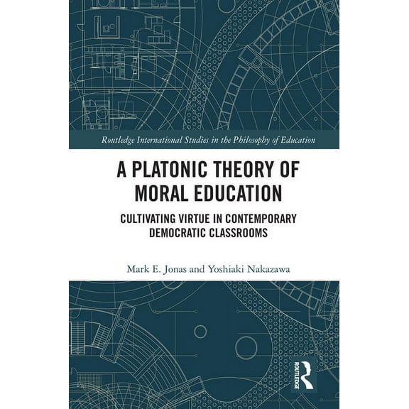 Routledge International Studies in the P A Platonic Theory of Moral Education: Cultivating Virtue in Contemporary Democratic Classrooms, (Hardcover)
