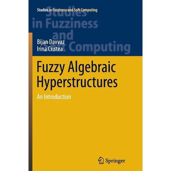 Studies in Fuzziness and Soft Computing Fuzzy Algebraic Hyperstructures: An Introduction, Book 321, (Paperback)