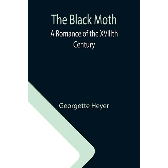 The Black Moth: A Romance of the XVIIIth Century, (Paperback)