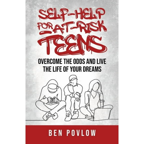 Self-Help for At-Risk Teens: Overcome the Odds and Live the Life of Your Dreams, (Paperback)