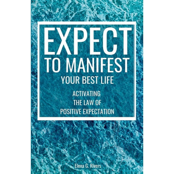 Metaphysical Self-Help Expect to Manifest Your Best Life: Activating the Law of Positive Expectation, Book 1, (Paperback)