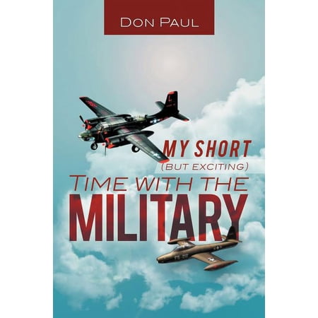 My Short (But Exciting) Time with the Military (Paperback)