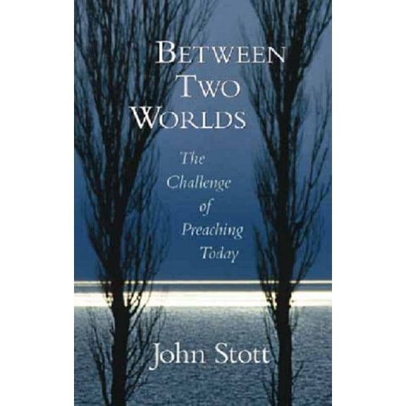 Pre-Owned Between Two Worlds: The Challenge of Preaching Today (Paperback) 0802806279 9780802806277