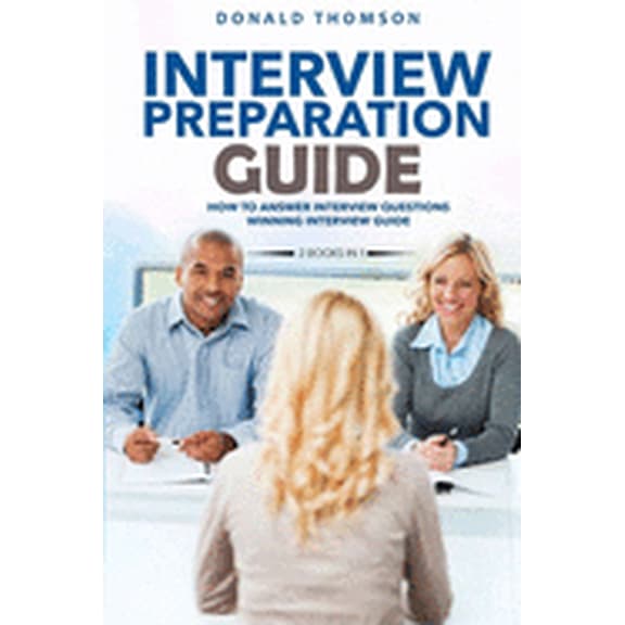 Interview preparation guide: A complete and quick collection to succeed in the job hiring process, with questions answered and behaviors to use. (Paperback)