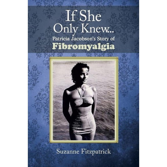 If She Only Knew . . .: Patricia Jacobson's Story of Fibromyalgia, (Paperback)