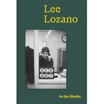 In the Studio: Lee Lozano, (Hardcover)