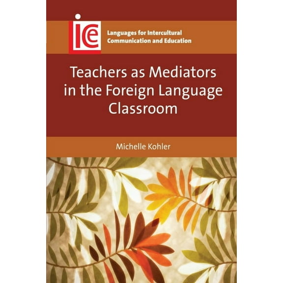 Languages for Intercultural Communicatio Teachers as Mediators in the Foreign Language Classroom, Book 27, (Paperback)