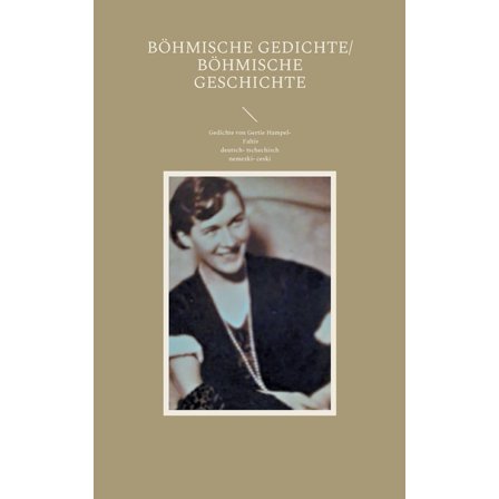 Böhmische Gedichte/ Böhmische Geschichte : Gedichte von Gertie Hampel- Faltis in deutsch- tschechischer Übersetzung (Paperback)