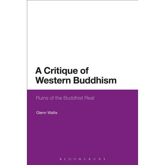 A Critique of Western Buddhism: Ruins of the Buddhist Real, (Hardcover)