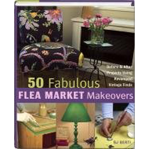 Pre-Owned 50 Fabulous Flea Market Makeovers (Hardcover) 1616642041 9781616642044