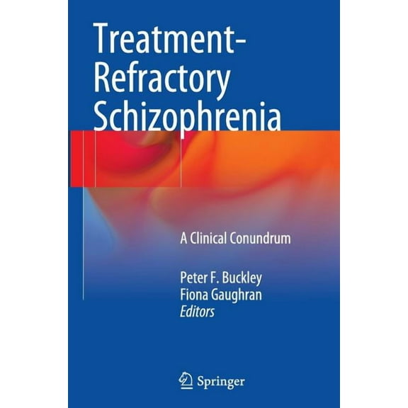 Treatment-Refractory Schizophrenia: A Clinical Conundrum, (Paperback)