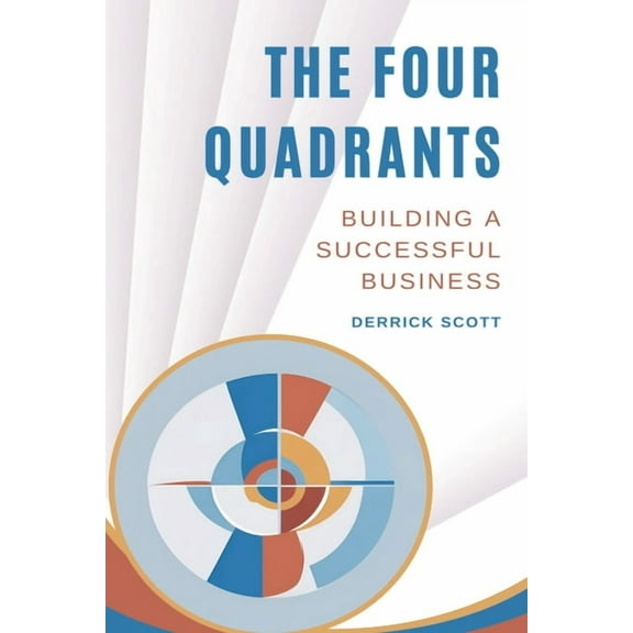 The Four Quadrants: Building a Successful Business, (Paperback)