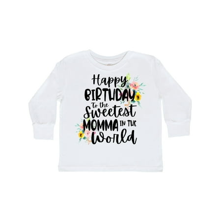 

Inktastic Happy Birthday To The Sweetest Momma In The World Gift Toddler Toddler Girl Long Sleeve T-Shirt