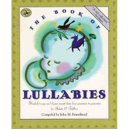 The Book of Lullabies : Wonderful Songs and Rhymes Passed Down from Generation to Generation for Infants &