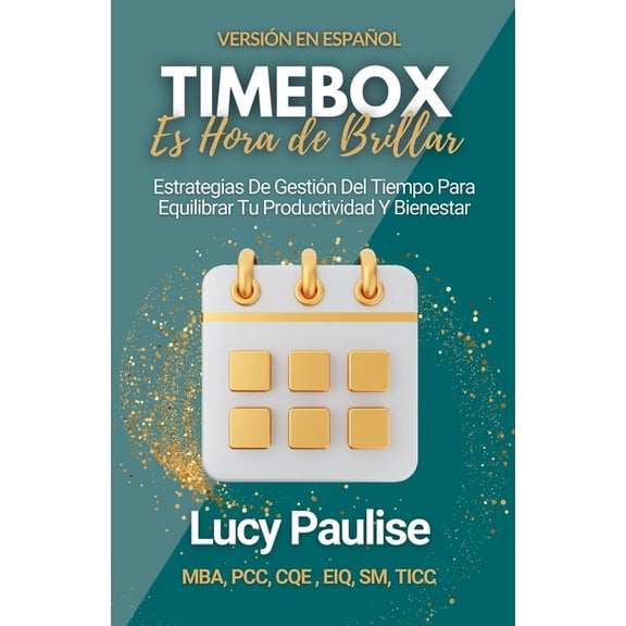 Timebox, Es Hora de Brillar: Estrategias de Gestión Del Tiempo para Equilibrar Tu Productividad y Bienestar, (Paperback)