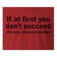 thumbnail image 2 of 9 Crowns Tees If At First You Don't Succeed It's Only Attempted Murder Shirt (Unisex Red, X-Large), 2 of 3