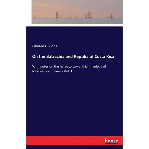 On the Batrachia and Reptilia of Costa Rica: With notes on the herpetology and ichthyology of Nicaragua and Peru - Vol. , (Paperback)