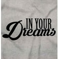 thumbnail image 2 of In Your Dreams Sassy Inspirational Women Crewneck Sweatshirt Brisco Brands M, 2 of 6