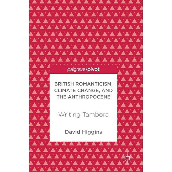 British Romanticism, Climate Change, and the Anthropocene: Writing Tambora, (Hardcover)