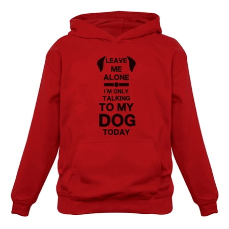 Tstars Womens Dog Lover Shirt Gift for Dog Owner Leave Me Alone I'm Only Talking to My Dog Today Funny Humor Animal Lovers Shirt Pet Gifts for Her Women Hoodie
