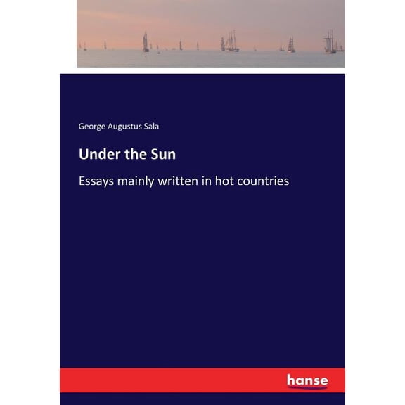 Under the Sun: Essays mainly written in hot countries, (Paperback)