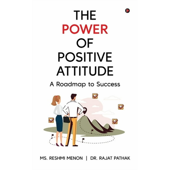 The Power of Positive Attitude: A Roadmap to Success, (Paperback)