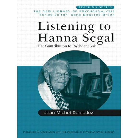 New Library of Psychoanalysis Teaching Listening to Hanna Segal: Her Contribution to Psychoanalysis, (Paperback)