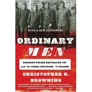 CHRISTOPHER R BROWNING Ordinary Men: Reserve Police Battalion 101 and the Final Solution in Poland (Paperback)
